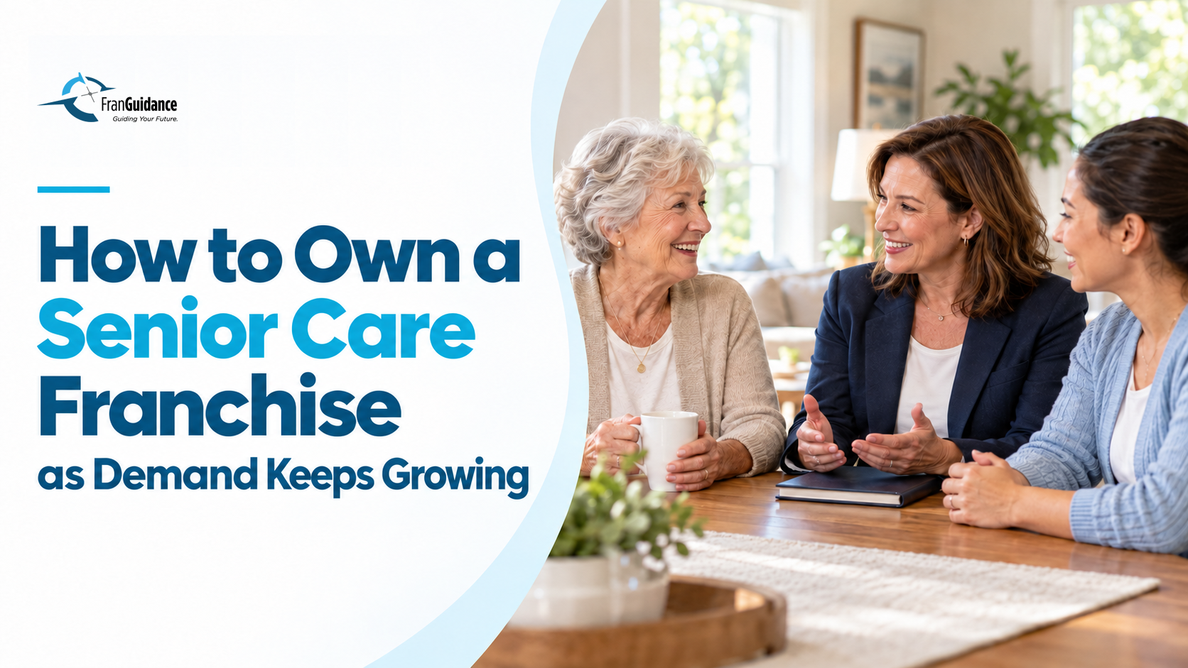 Senior care franchise owner meeting with an older woman and caregiver at home, beside the title “How to Own a Senior Care Franchise as Demand Keeps Growing.”